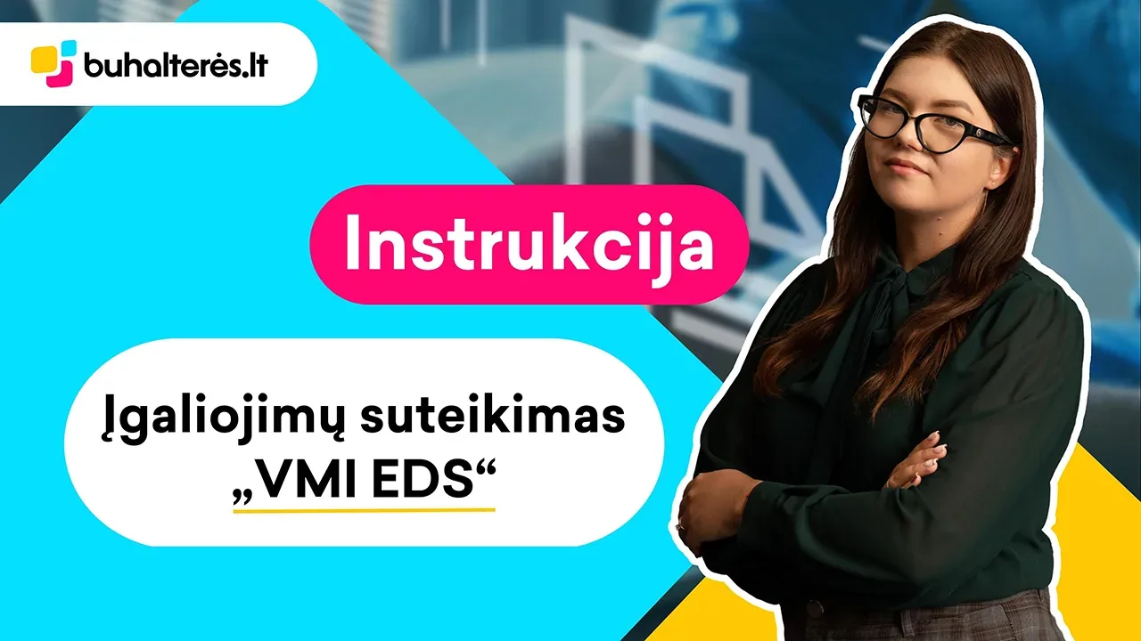 Kaip Suteikti įgaliojimą „VMI EDS“. Video - Buhalteres.lt