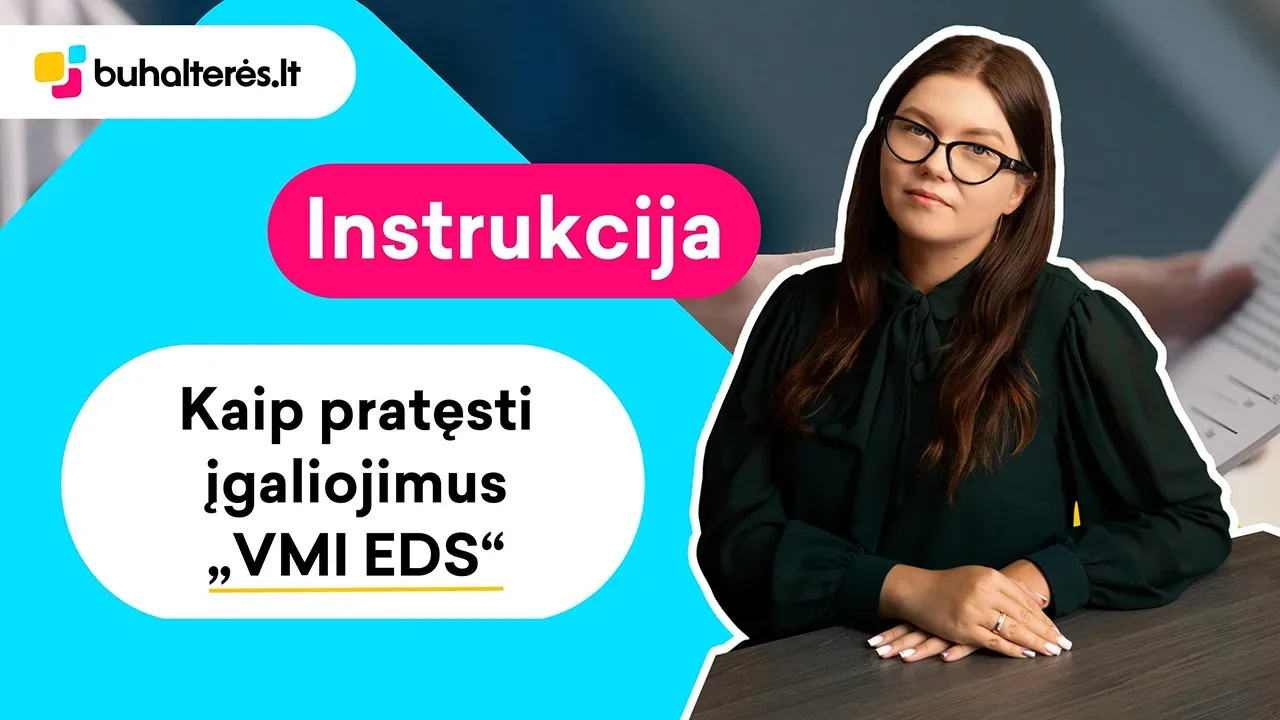 Kaip Pratęsti įgaliojimą „VMI EDS“. Video - Buhalteres.lt